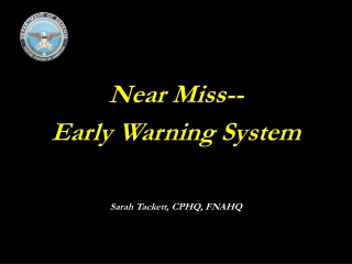 Near Miss-- Early Warning System Sarah Tackett, CPHQ, FNAHQ