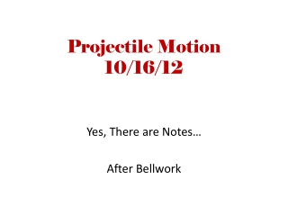Projectile Motion 10/16/12
