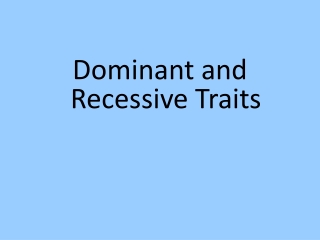 Dominant and Recessive Traits