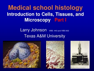 Medical school histology Introduction to Cells, Tissues, and Microscopy    Part I