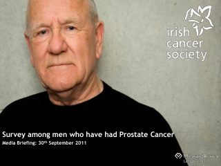 Survey among men who have had Prostate Cancer  Media Briefing: 30 th  September 2011