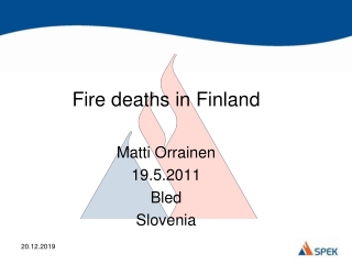 Fire deaths in Finland Matti Orrainen 19.5.2011 Bled Slovenia