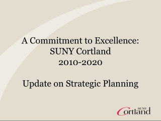 A Commitment to Excellence: SUNY Cortland  2010-2020 Update on Strategic Planning