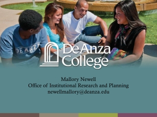 Mallory Newell Office of Institutional Research and Planning newellmallory@deanza