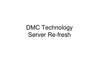 DMC Technology  Server Re-fresh