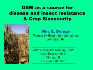 GEM as a source for  disease and insect resistance  &amp; Crop Biosecurity