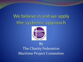We believe in and we apply the systemic approach