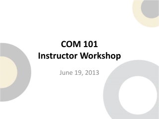 COM 101  Instructor Workshop