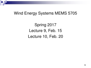 Wind Energy Systems MEMS 5705 Spring 2017 Lecture 9, Feb. 15 Lecture 10, Feb. 20