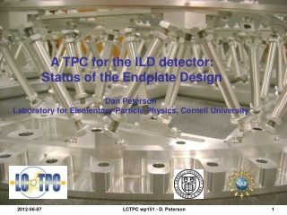 A TPC for the ILD detector: Status of the Endplate Design Dan Peterson