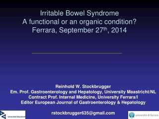 Irritable Bowel Syndrome A functional or an organic condition? Ferrara, September 27 th , 2014