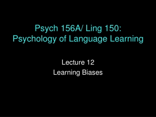 Psych 156A/ Ling 150: Psychology of Language Learning