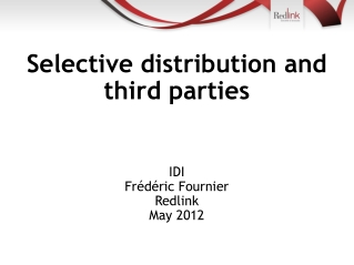 Selective distribution and third parties IDI  Frédéric Fournier Redlink  May 2012