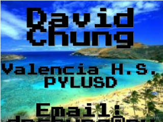 David Chung Valencia H.S. PYLUSD Email:  dnchung@pylusd