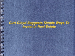 Curt Cloyd Suggests Simple Ways To Invest In Real Estate