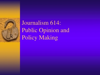 Journalism 614: Public Opinion and  Policy Making