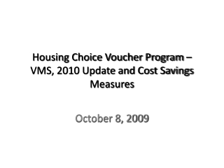 Housing Choice Voucher Program – VMS, 2010 Update and Cost Savings Measures