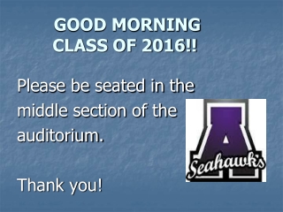 GOOD MORNING   CLASS OF 2016!!