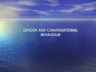 GENDER AND CONVERSATIONAL BEHAVIOUR