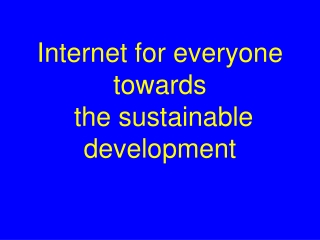 Internet for everyone  towards  the sustainable development