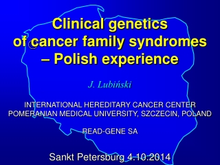 Clinical genetics of cancer family  syndromes –  Polish experience