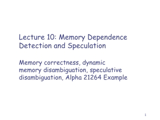 Lecture 10: Memory Dependence Detection and Speculation