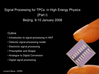 Signal Processing for TPCs  in High Energy Physics ( Part I) Beijing, 9-10 January 2008