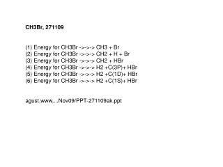 CH3Br, 271109 Energy for CH3Br -&gt;-&gt;-&gt; CH3 + Br Energy for CH3Br -&gt;-&gt;-&gt; CH2 + H + Br