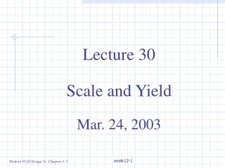 Lecture 30 Scale and Yield Mar. 24, 2003