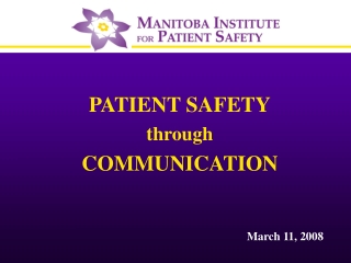 PATIENT SAFETY through COMMUNICATION 							March 11, 2008