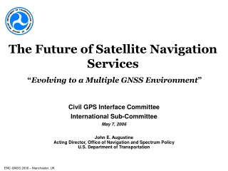 The Future of Satellite Navigation Services “ Evolving to a Multiple GNSS Environment ”