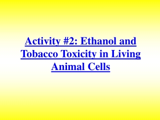 Activity #2: Ethanol and Tobacco Toxicity in Living Animal Cells