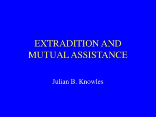 EXTRADITION AND MUTUAL ASSISTANCE