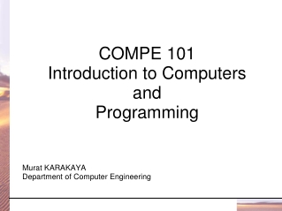 COMPE 101  Introduction to Computers  and  Programming Murat KARAKAYA