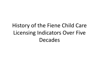 History of the Fiene Child Care Licensing Indicators Over Five Decades