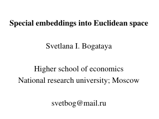 Special embeddings into Euclidean space Svetlana I. Bogataya Higher school of economics