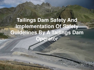 Tailings Dam Safety And Implementation Of Safety Guidelines By A Tailings Dam Operator