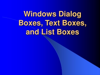 Windows Dialog Boxes, Text Boxes, and List Boxes