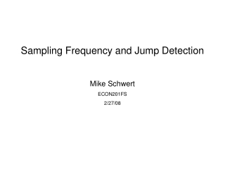 Sampling Frequency and Jump Detection Mike Schwert ECON201FS 2/27/08