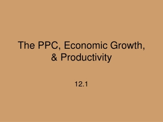 The PPC, Economic Growth, &amp; Productivity