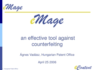 an effective tool against counterfeiting Ágnes Vadász, Hungarian Patent Office April 25  200 6