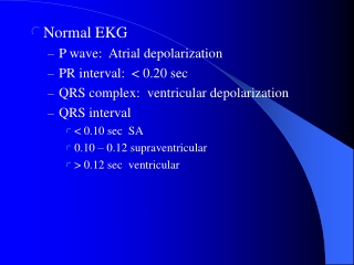 Normal EKG P wave:  Atrial depolarization PR interval:  &lt; 0.20 sec