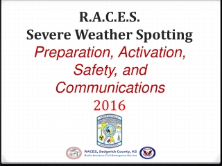 R.A.C.E.S. Severe Weather Spotting Preparation, Activation, Safety, and Communications 2016