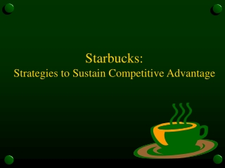 Starbucks:  Strategies to Sustain Competitive Advantage