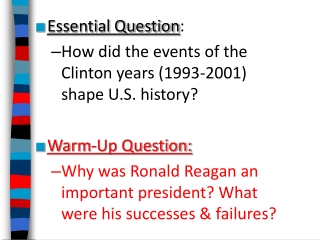 Essential Question : How did the events of the  Clinton years (1993-2001)  shape U.S. history?