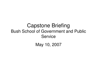 Capstone Briefing Bush School of Government and Public Service