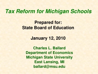 Tax Reform for Michigan Schools  Prepared for: State Board of Education January 12, 2010