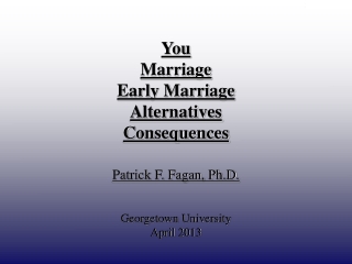 You  Marriage  Early Marriage Alternatives Consequences Patrick F. Fagan, Ph.D.