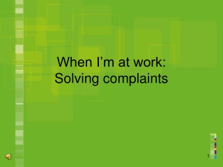 When I’m at work: Solving complaints