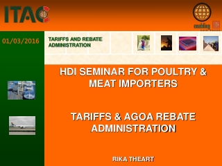 HDI SEMINAR FOR POULTRY &amp; MEAT IMPORTERS TARIFFS &amp; AGOA REBATE ADMINISTRATION RIKA THEART